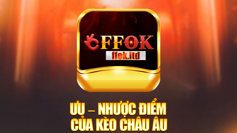 Ưu – nhược điểm của kèo châu Âu