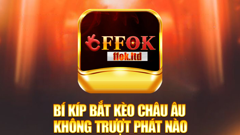 Bí kíp bắt kèo châu Âu không trượt phát nào