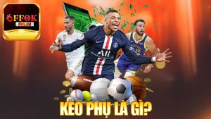 Kèo Phụ Là Gì? – Nhỏ nhưng có võ!