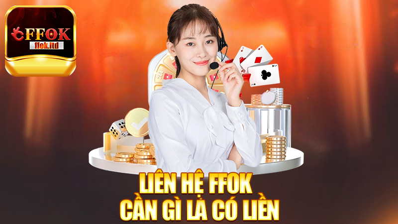 Liên Hệ FFok – Cần gì là có liền, support siêu nhanh!